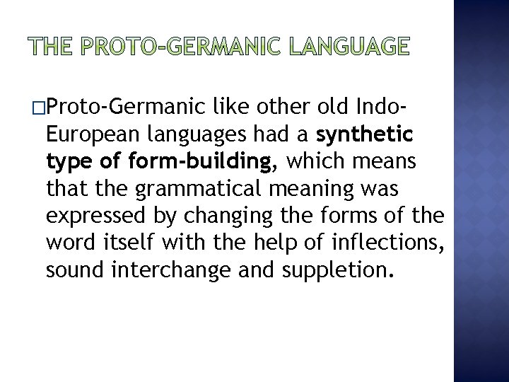 �Proto-Germanic like other old Indo. European languages had a synthetic type of form-building, which
