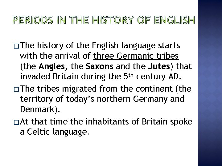 � The history of the English language starts with the arrival of three Germanic