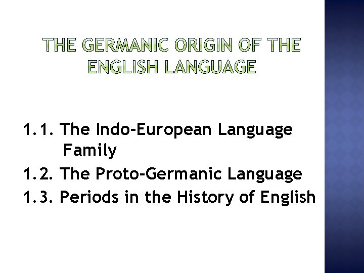 1. 1. The Indo-European Language Family 1. 2. The Proto-Germanic Language 1. 3. Periods