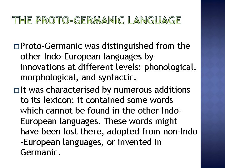 � Proto-Germanic was distinguished from the other Indo-European languages by innovations at different levels: