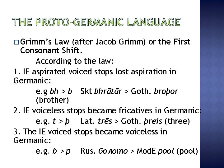 � Grimm’s Law (after Jacob Grimm) or the First Consonant Shift. According to the