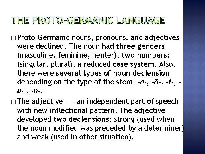 � Proto-Germanic nouns, pronouns, and adjectives were declined. The noun had three genders (masculine,
