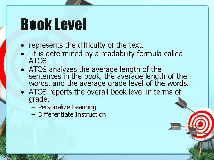 Book Level • represents the difficulty of the text. • It is determined by