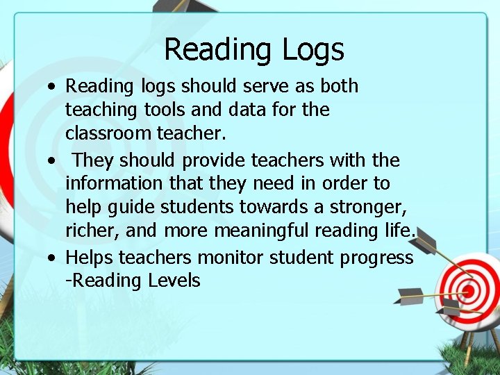 Reading Logs • Reading logs should serve as both teaching tools and data for