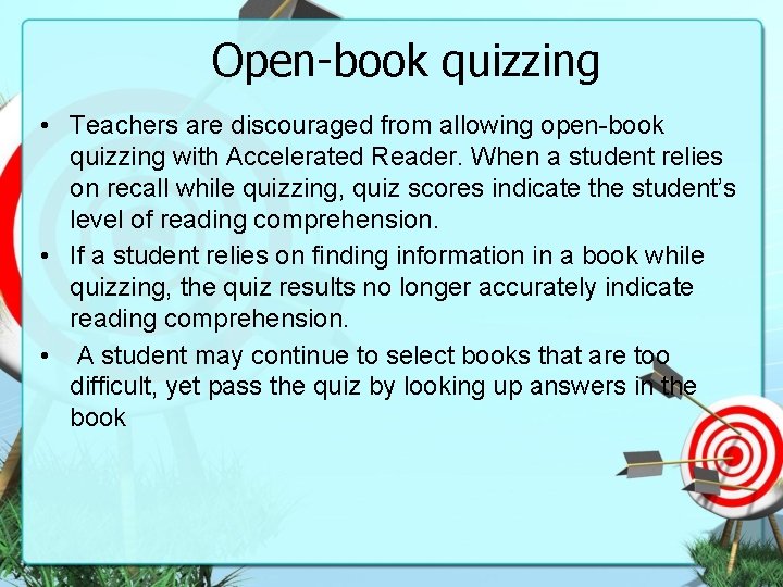 Open-book quizzing • Teachers are discouraged from allowing open-book quizzing with Accelerated Reader. When