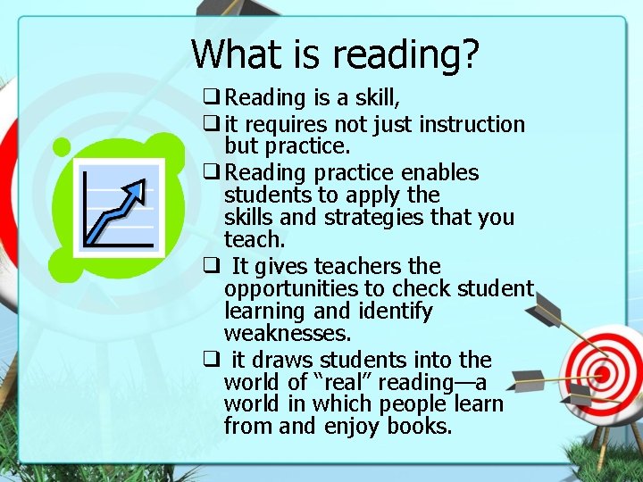 What is reading? ❑Reading is a skill, ❑it requires not just instruction but practice.