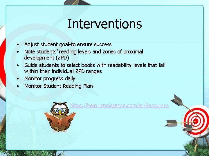 Interventions • • • Adjust student goal-to ensure success Note students’ reading levels and