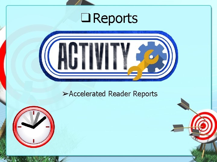 ❑Reports ➢Accelerated Reader Reports 