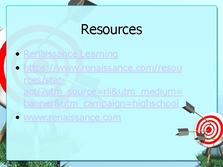 Resources • Renaissance Learning • https: //www. renaissance. com/resou rces/staract/? utm_source=rli&utm_medium= banner&utm_campaign=highschool • www.