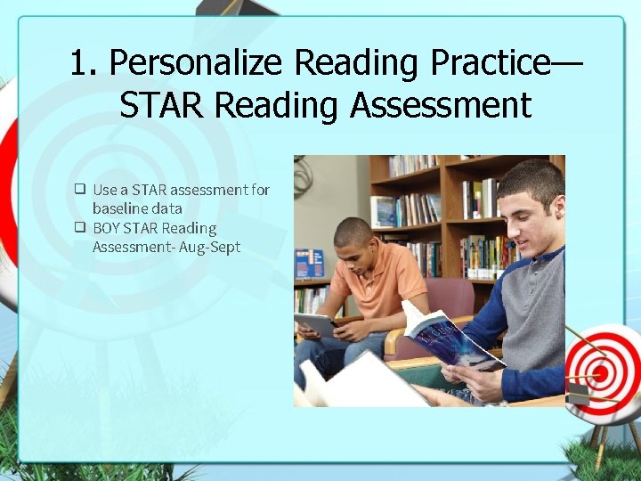 1. Personalize Reading Practice— STAR Reading Assessment ❑ Use a STAR assessment for baseline