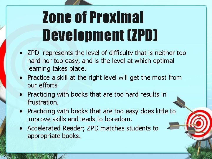 Zone of Proximal Development (ZPD) • ZPD represents the level of difficulty that is