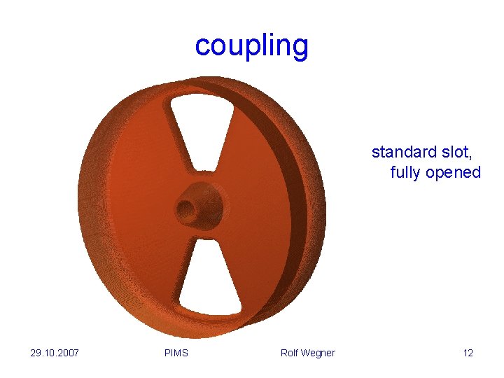 coupling standard slot, fully opened 29. 10. 2007 PIMS Rolf Wegner 12 