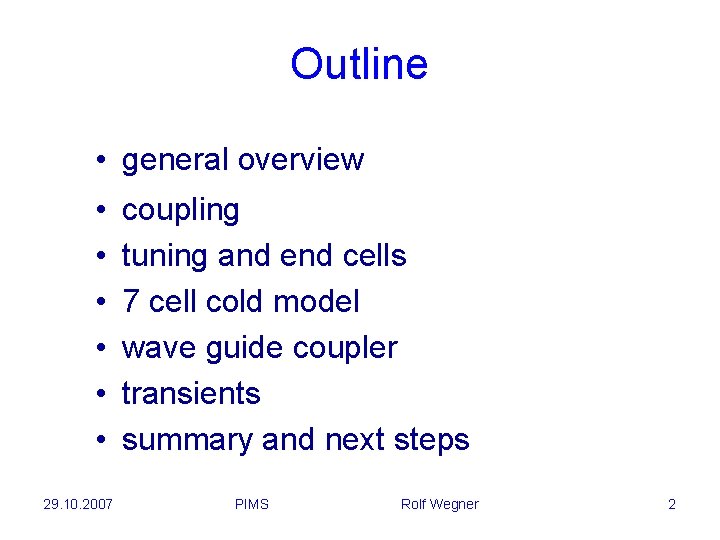 Outline • general overview • • • 29. 10. 2007 coupling tuning and end