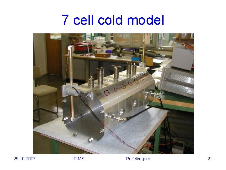 7 cell cold model 29. 10. 2007 PIMS Rolf Wegner 21 