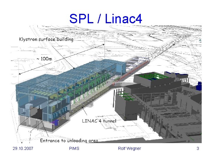 SPL / Linac 4 29. 10. 2007 PIMS Rolf Wegner 3 