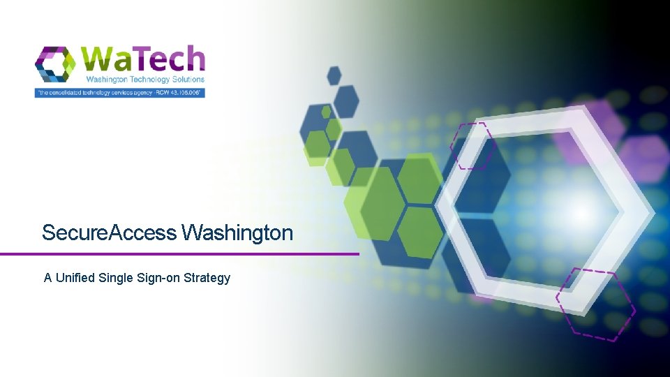 Secure. Access Washington A Unified Single Sign-on Strategy 