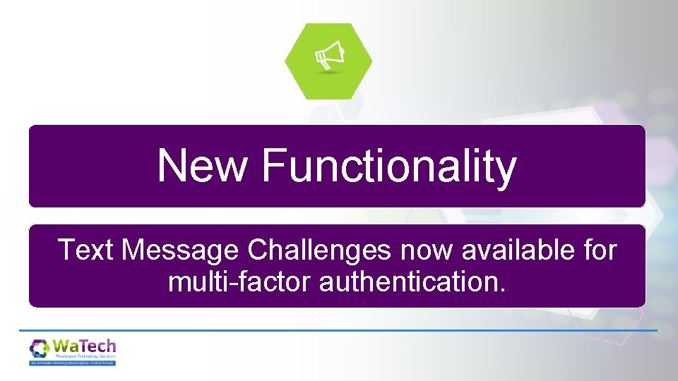 New Functionality Text Message Challenges now available for multi-factor authentication. 
