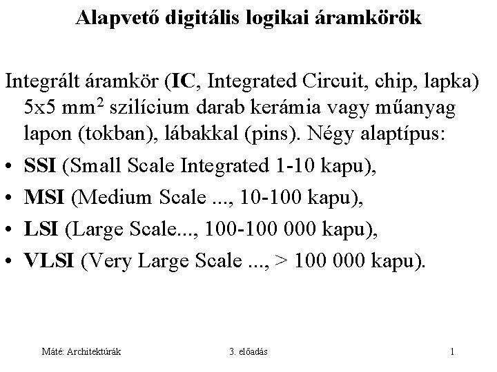 Alapvető digitális logikai áramkörök Integrált áramkör (IC, Integrated Circuit, chip, lapka) 5 x 5