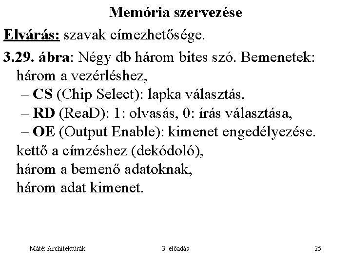 Memória szervezése Elvárás: szavak címezhetősége. 3. 29. ábra: Négy db három bites szó. Bemenetek: