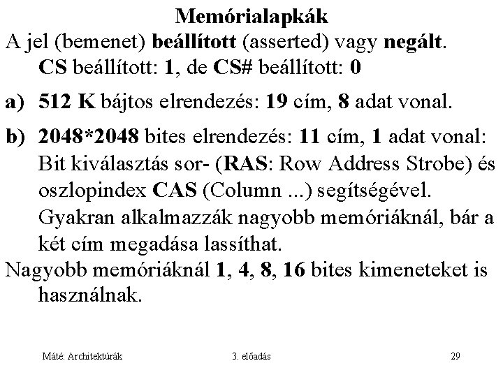 Memórialapkák A jel (bemenet) beállított (asserted) vagy negált. CS beállított: 1, de CS# beállított: