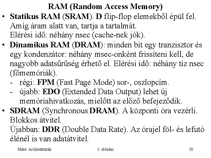 RAM (Random Access Memory) • Statikus RAM (SRAM). D flip-flop elemekből épül fel. Amíg