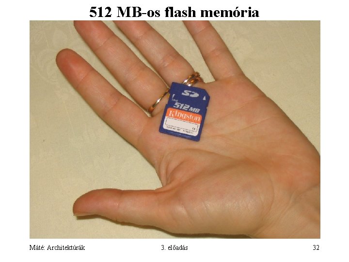 512 MB-os flash memória Máté: Architektúrák 3. előadás 32 