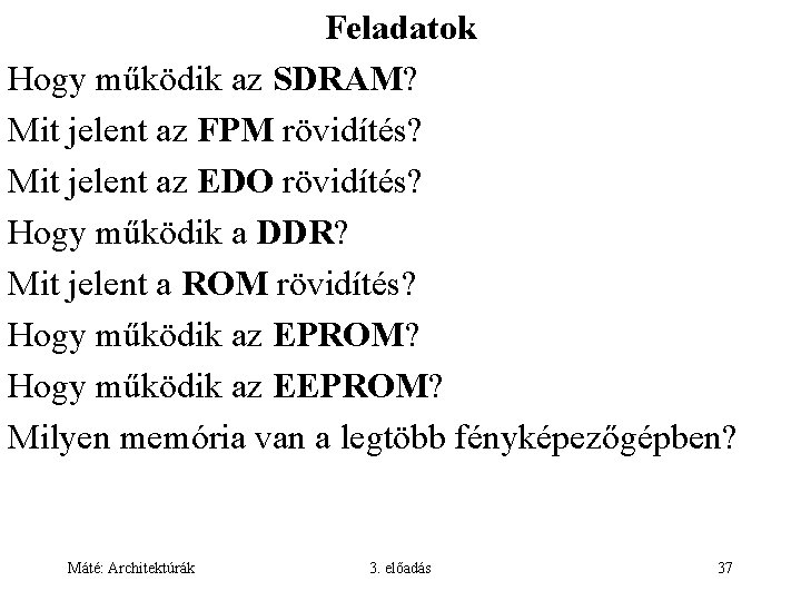 Feladatok Hogy működik az SDRAM? Mit jelent az FPM rövidítés? Mit jelent az EDO