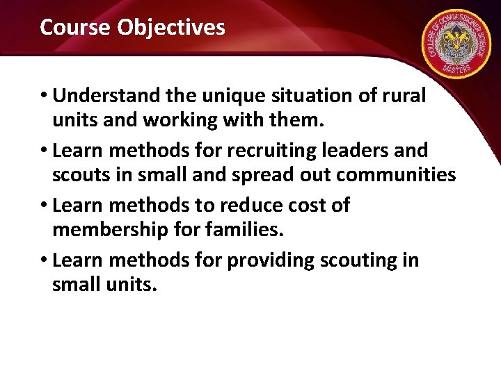 Course Objectives • Understand the unique situation of rural units and working with them.