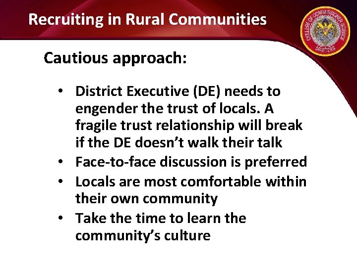 Recruiting in Rural Communities Cautious approach: • District Executive (DE) needs to engender the