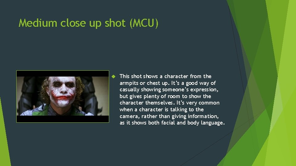 Medium close up shot (MCU) This shot shows a character from the armpits or Medium close up shot (MCU) This shot shows a character from the armpits or