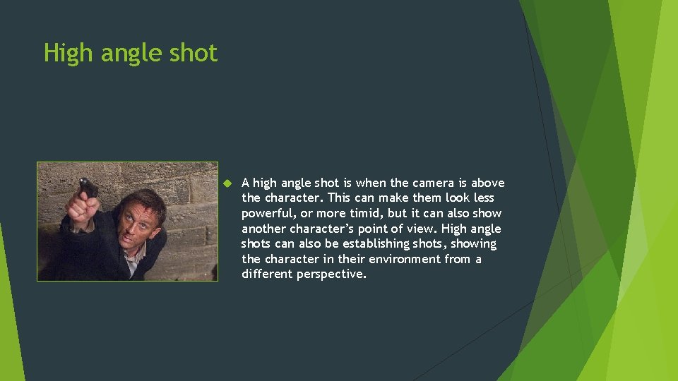 High angle shot A high angle shot is when the camera is above the High angle shot A high angle shot is when the camera is above the