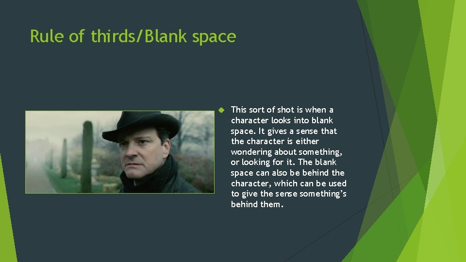 Rule of thirds/Blank space This sort of shot is when a character looks into Rule of thirds/Blank space This sort of shot is when a character looks into