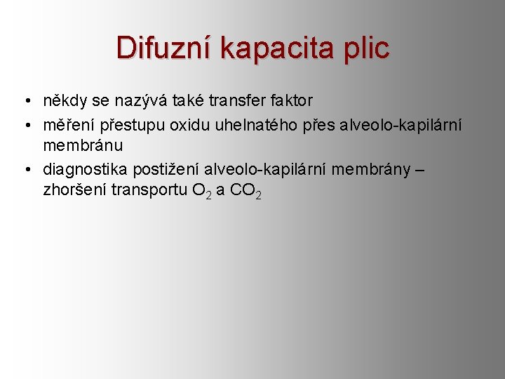 Difuzní kapacita plic • někdy se nazývá také transfer faktor • měření přestupu oxidu