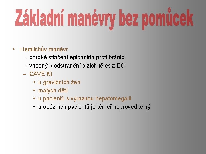  • Hemlichův manévr – prudké stlačení epigastria proti bránici – vhodný k odstranění