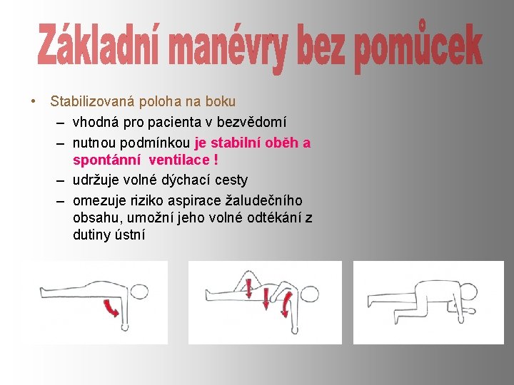  • Stabilizovaná poloha na boku – vhodná pro pacienta v bezvědomí – nutnou