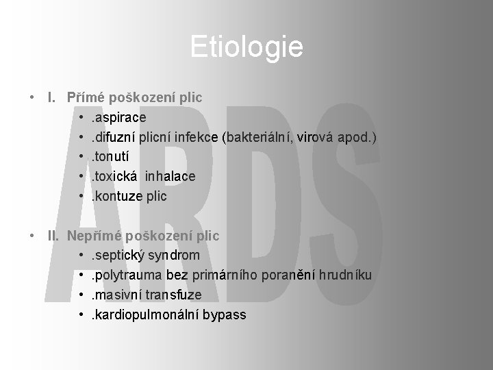 Etiologie • I. Přímé poškození plic • . aspirace • . difuzní plicní infekce