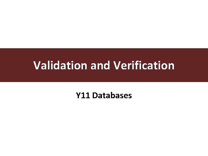 Validation and Verification Y 11 Databases 