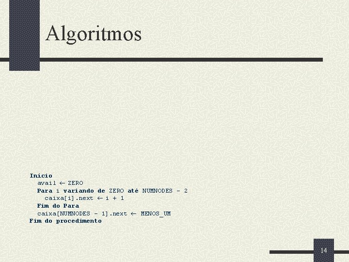 Algoritmos Início avail ZERO Para i variando de ZERO até NUMNODES - 2 caixa[i].