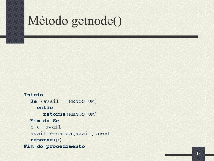 Método getnode() Início Se (avail = MENOS_UM) então retorne(MENOS_UM) Fim do Se p avail