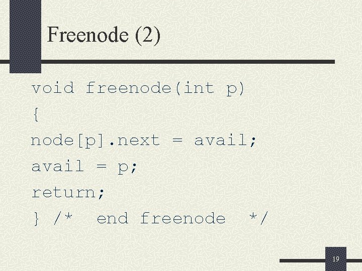 Freenode (2) void freenode(int p) { node[p]. next = avail; avail = p; return;