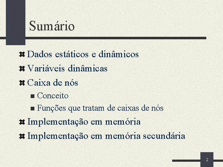 Sumário Dados estáticos e dinâmicos Variáveis dinâmicas Caixa de nós Conceito n Funções que