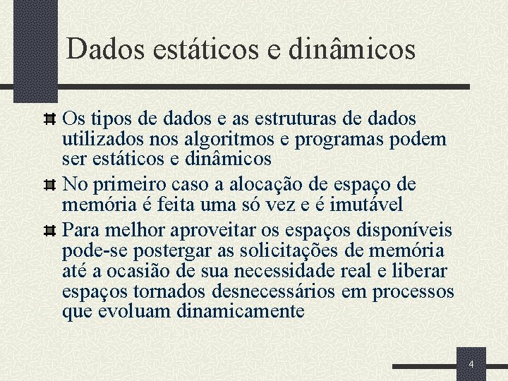 Dados estáticos e dinâmicos Os tipos de dados e as estruturas de dados utilizados