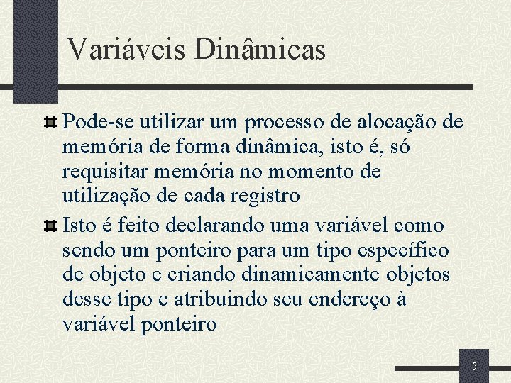 Variáveis Dinâmicas Pode-se utilizar um processo de alocação de memória de forma dinâmica, isto