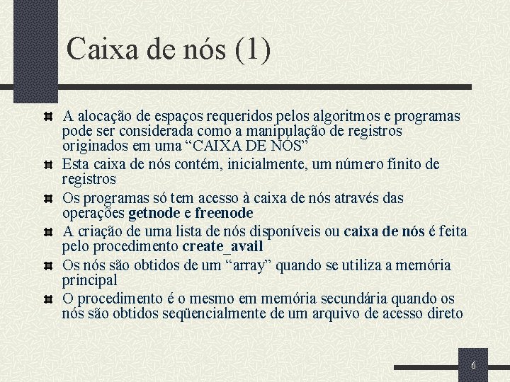 Caixa de nós (1) A alocação de espaços requeridos pelos algoritmos e programas pode