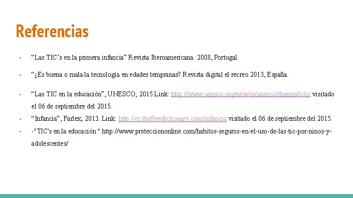 Referencias - “Las TIC’s en la primera infancia” Revista Iberoamericana. 2008, Portugal. - “¿Es