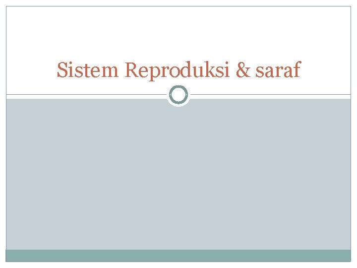 Sistem Reproduksi & saraf 