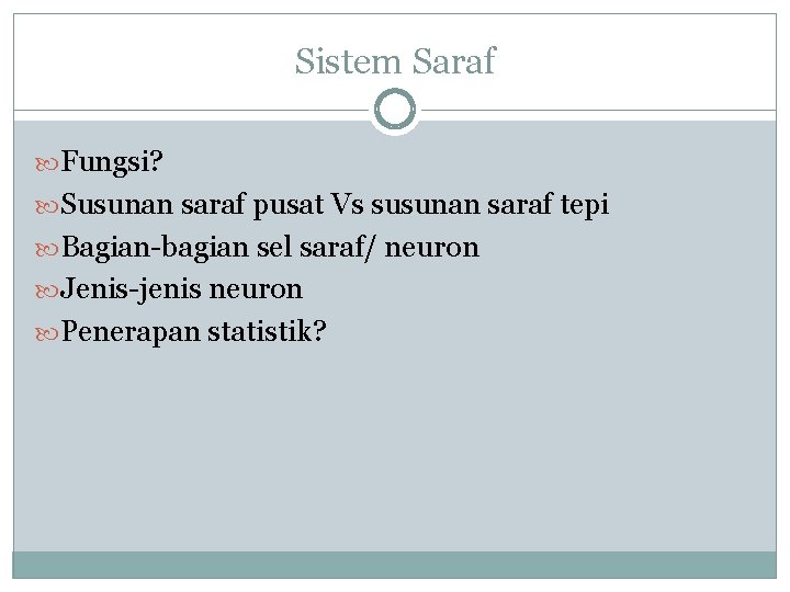 Sistem Saraf Fungsi? Susunan saraf pusat Vs susunan saraf tepi Bagian-bagian sel saraf/ neuron Sistem Saraf Fungsi? Susunan saraf pusat Vs susunan saraf tepi Bagian-bagian sel saraf/ neuron