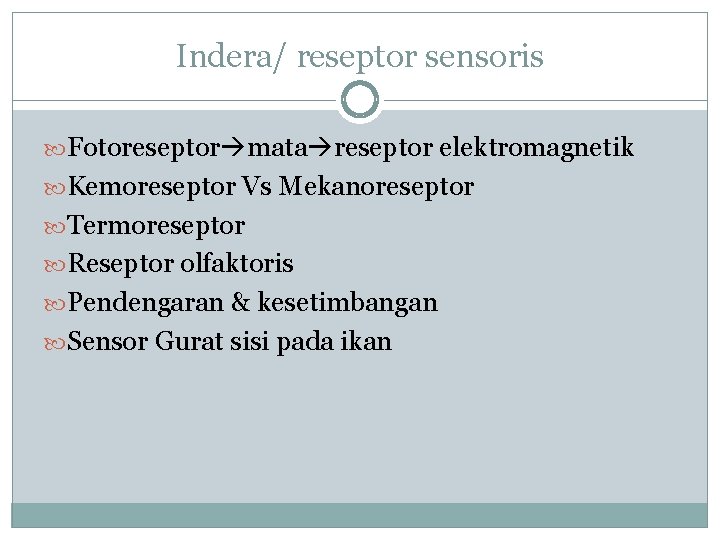 Indera/ reseptor sensoris Fotoreseptor mata reseptor elektromagnetik Kemoreseptor Vs Mekanoreseptor Termoreseptor Reseptor olfaktoris Pendengaran