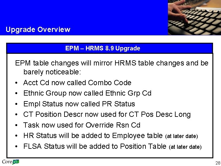 Upgrade Overview EPM – HRMS 8. 9 Upgrade EPM table changes will mirror HRMS