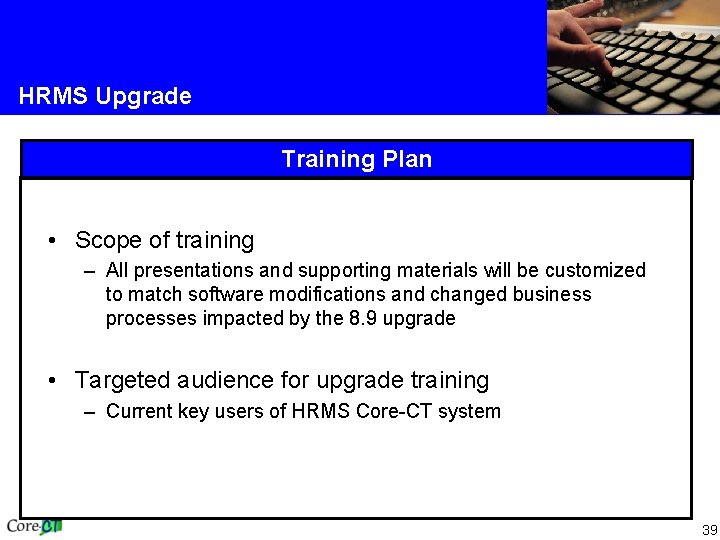 HRMS Upgrade Training Plan • Scope of training – All presentations and supporting materials HRMS Upgrade Training Plan • Scope of training – All presentations and supporting materials